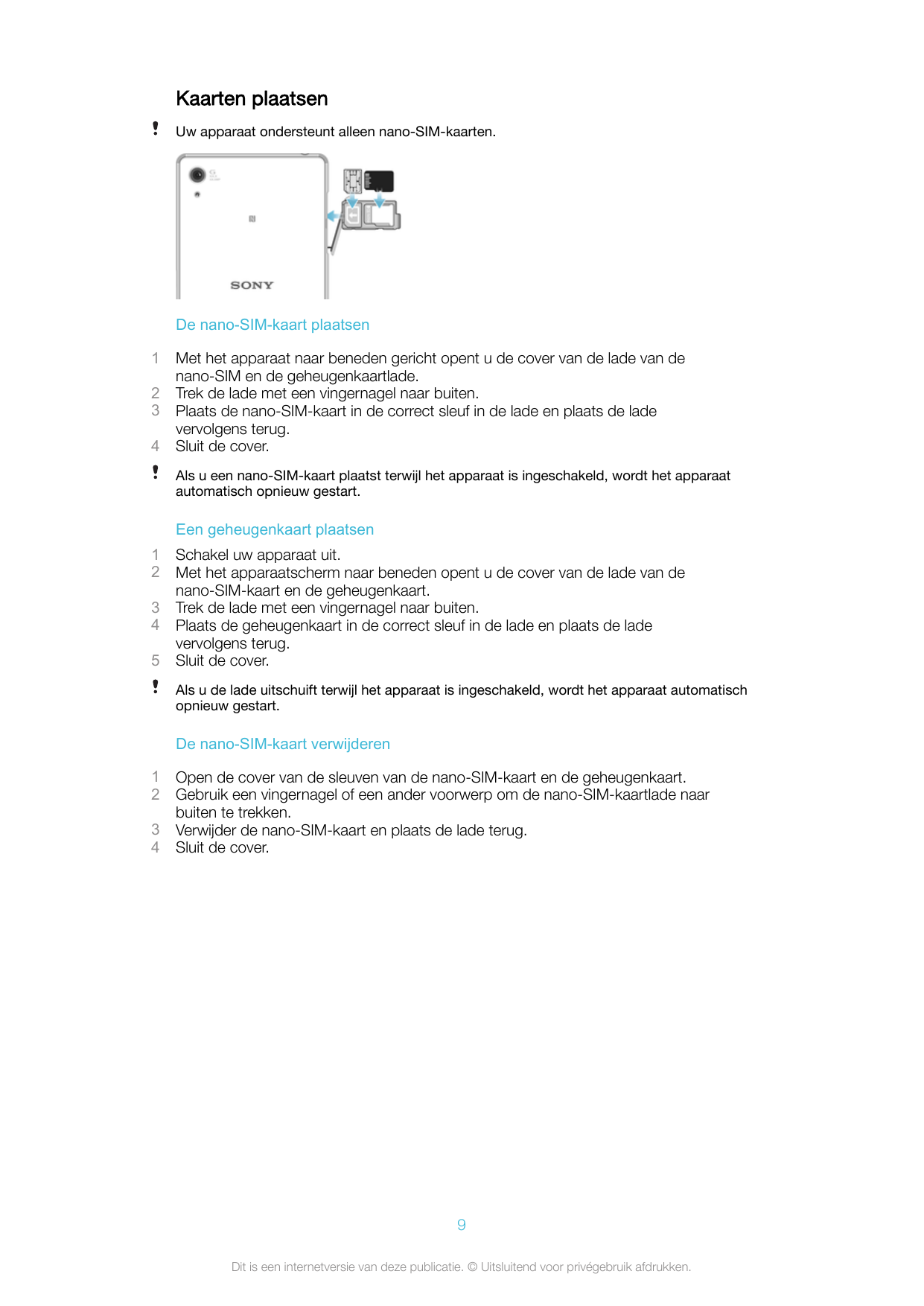 Kaarten plaatsenUw apparaat ondersteunt alleen nano-SIM-kaarten.De nano-SIM-kaart plaatsen1234Met het apparaat naar beneden geri