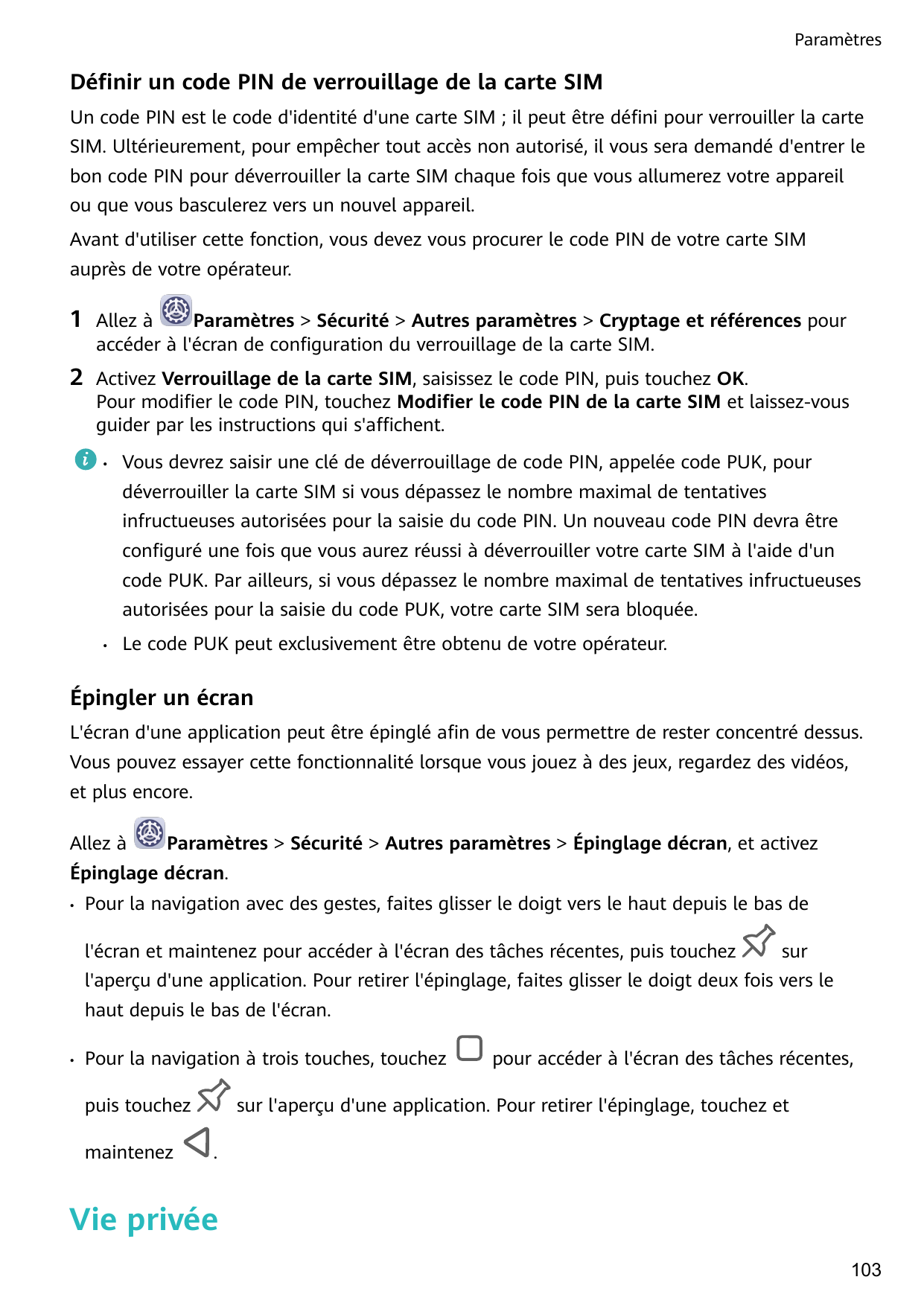 ParamètresDéfinir un code PIN de verrouillage de la carte SIMUn code PIN est le code d'identité d'une carte SIM ; il peut être d