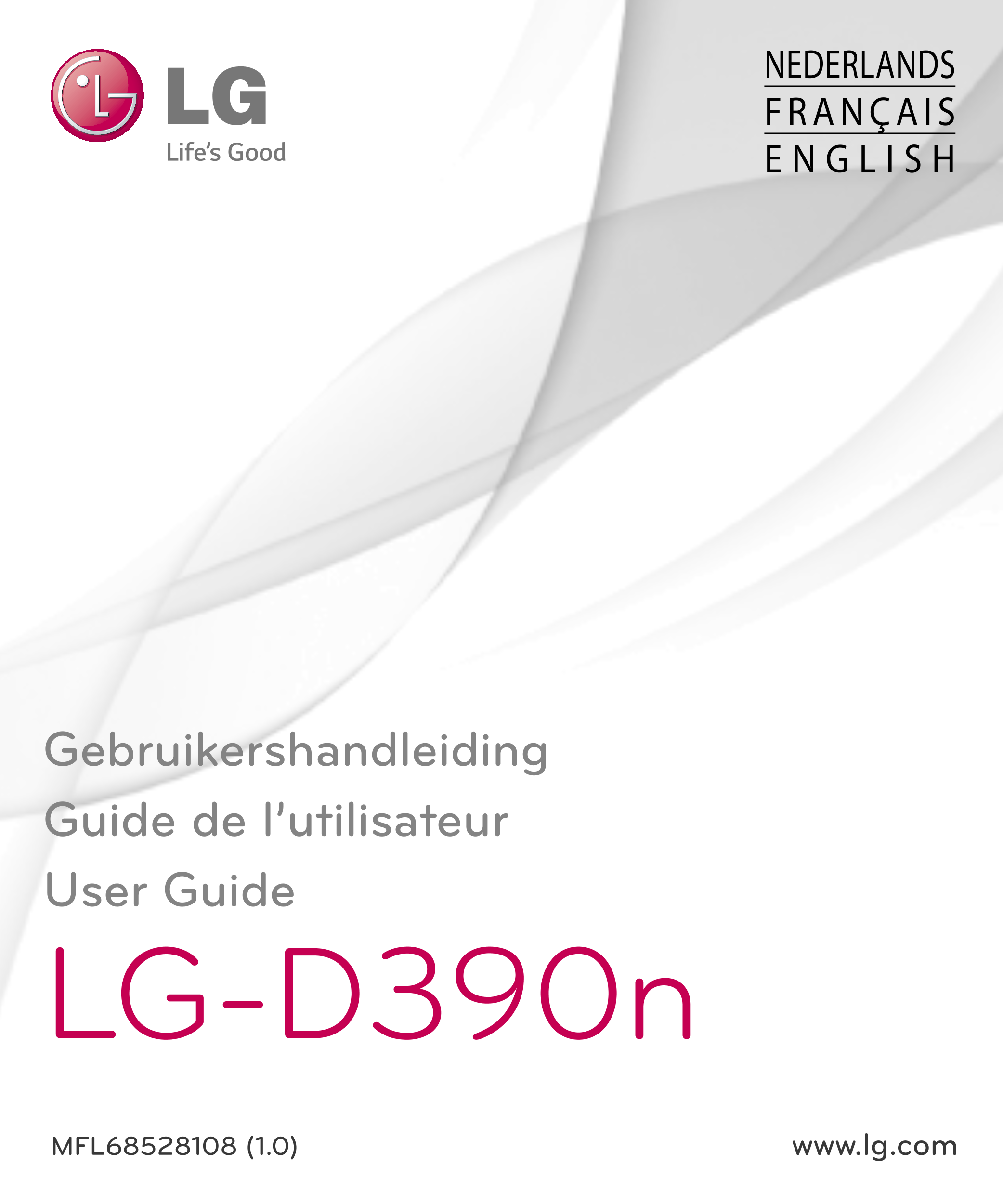 NEDERLANDS
FRANÇAIS
E N G L I S H
Gebruikershandleiding
Guide de l’utilisateur
User Guide
LG-D390n
MFL68528108 (1.0)  www.lg.com