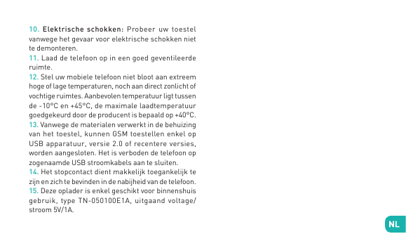 10. Elektrische schokken: Probeer uw toestelvanwege het gevaar voor elektrische schokken niette demonteren.11. Laad de telefoon 