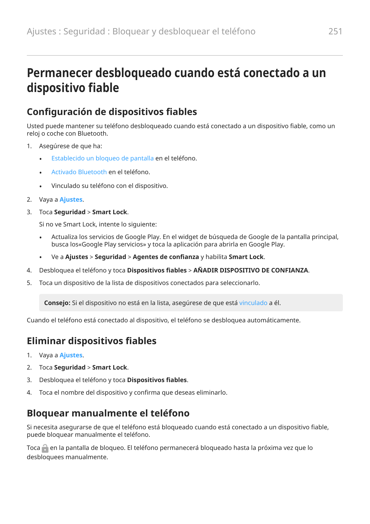 Ajustes : Seguridad : Bloquear y desbloquear el teléfono251Permanecer desbloqueado cuando está conectado a undispositivo fiableC