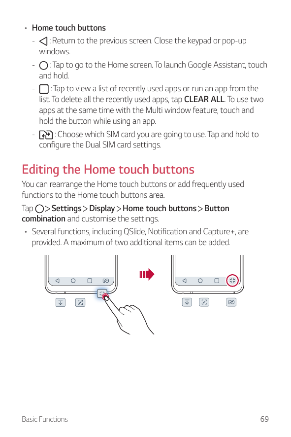 • Home touch buttons-- : Return to the previous screen. Close the keypad or pop-upwindows.-- : Tap to go to the Home screen. To 