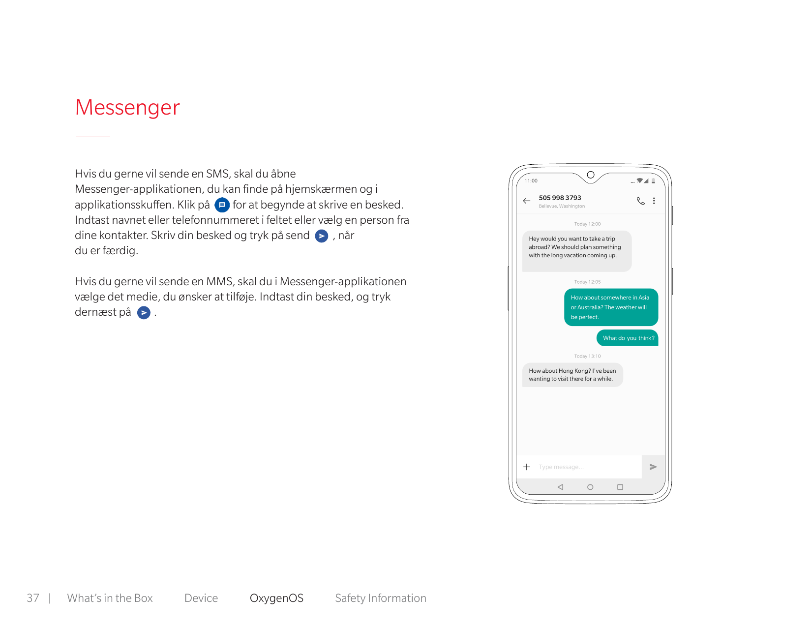 MessengerHvis du gerne vil sende en SMS, skal du åbneMessenger-applikationen, du kan finde på hjemskærmen og iapplikationsskuffe