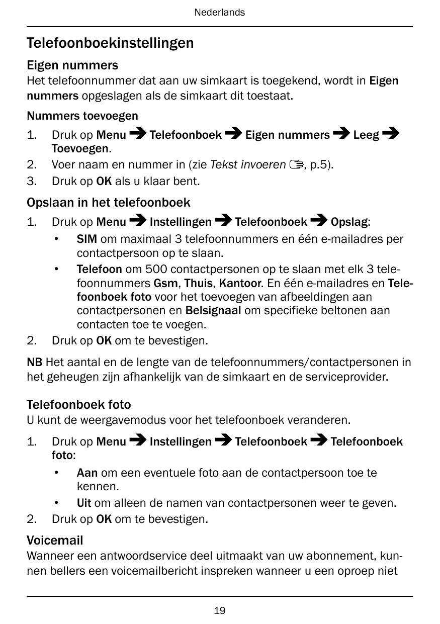 NederlandsTelefoonboekinstellingenEigen nummersHet telefoonnummer dat aan uw simkaart is toegekend, wordt in Eigennummers opgesl