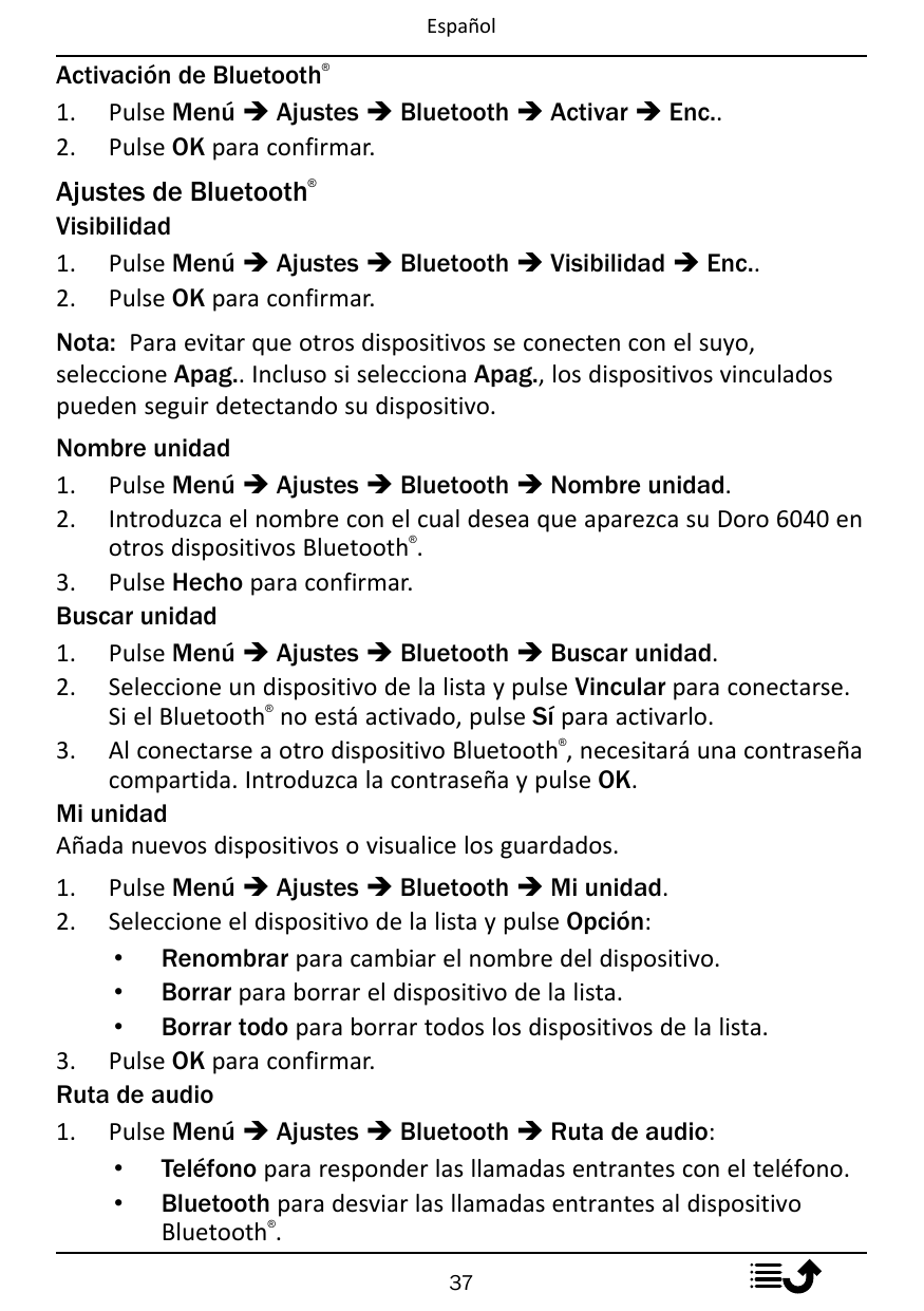 Español®Activación de Bluetooth1. Pulse Menú � Ajustes � Bluetooth � Activar � Enc..2. Pulse OK para confirmar.®Ajustes de Bluet