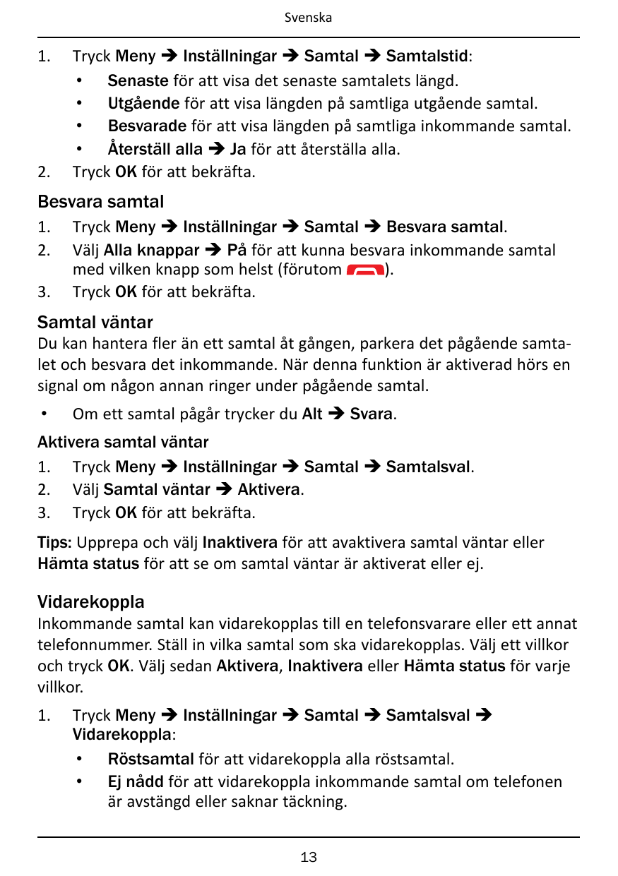 Svenska1.2.Tryck Meny � Inställningar � Samtal � Samtalstid:• Senaste för att visa det senaste samtalets längd.• Utgående för at