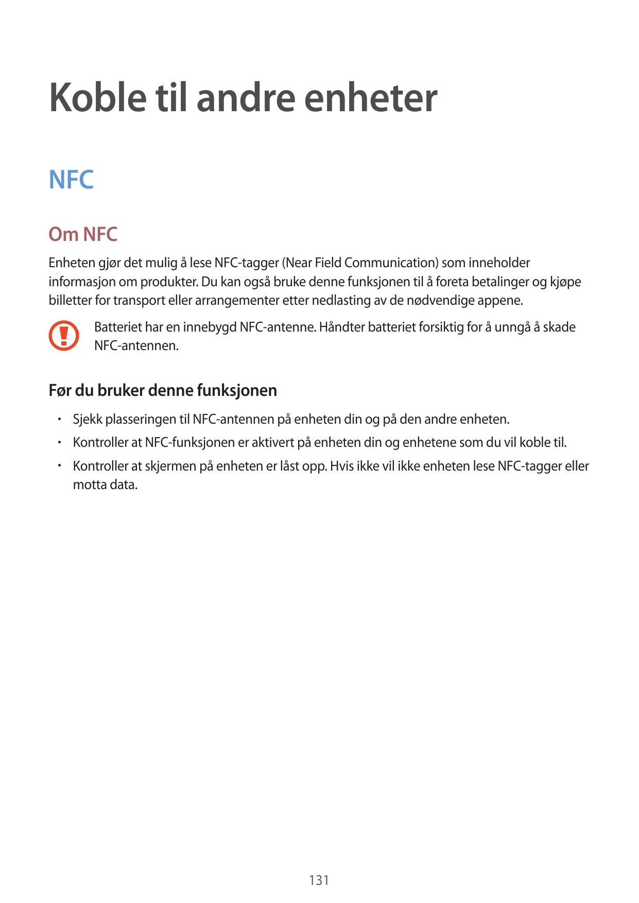 Koble til andre enheterNFCOm NFCEnheten gjør det mulig å lese NFC-tagger (Near Field Communication) som inneholderinformasjon om