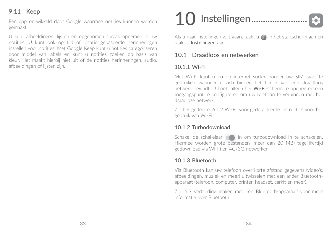 9.11 KeepEen app ontwikkeld door Google waarmee notities kunnen wordengemaakt.U kunt afbeeldingen, lijsten en opgenomen spraak o