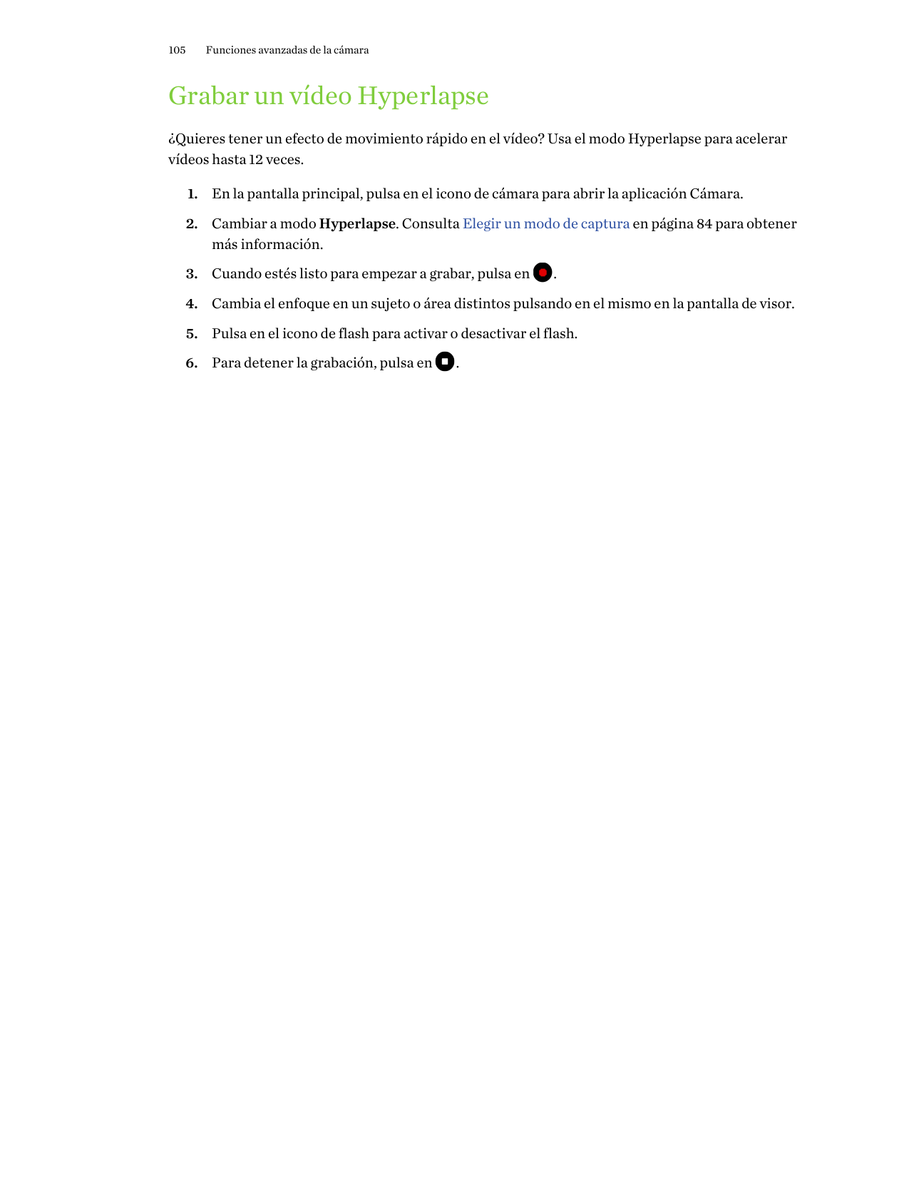 105Funciones avanzadas de la cámaraGrabar un vídeo Hyperlapse¿Quieres tener un efecto de movimiento rápido en el vídeo? Usa el m