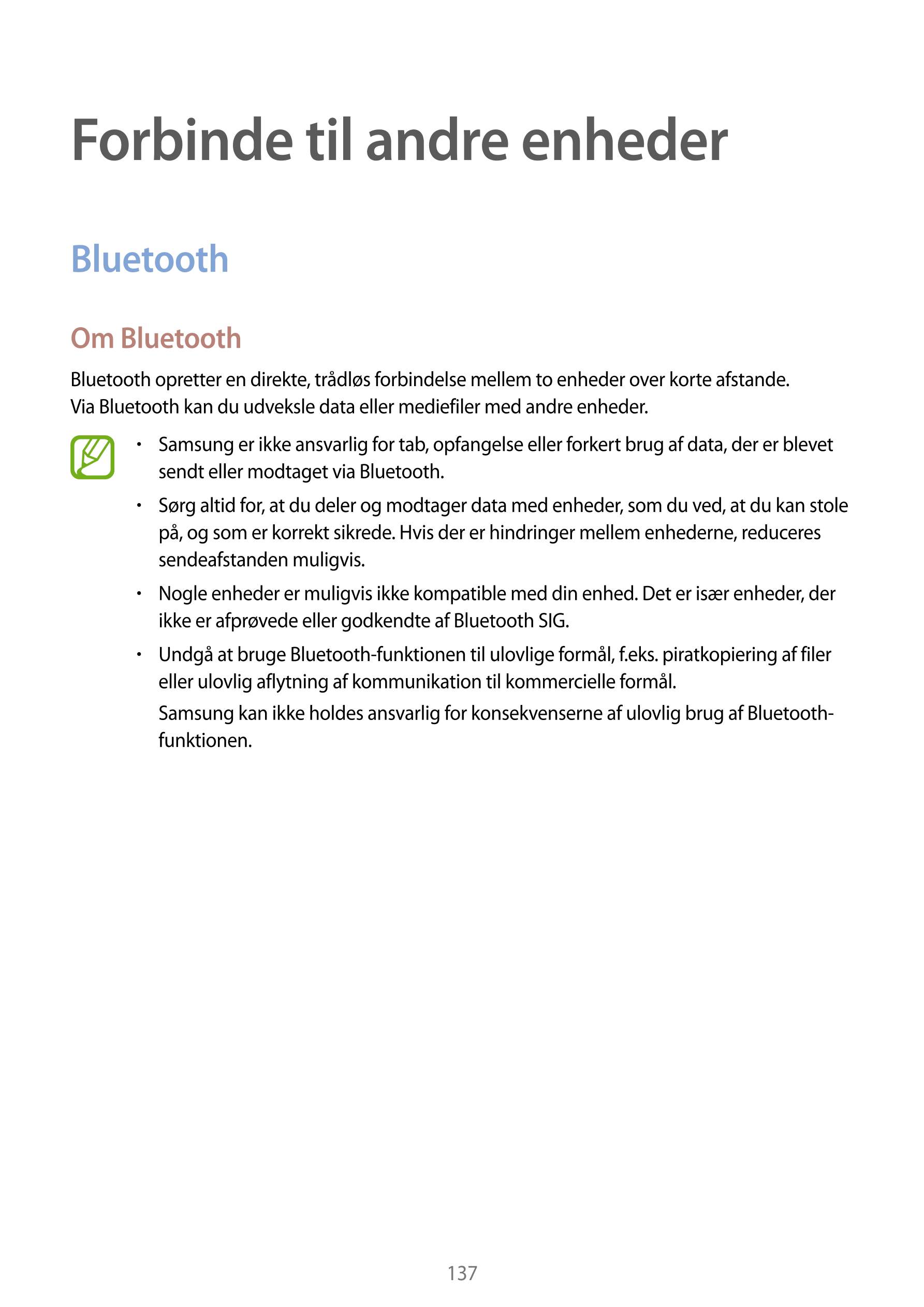 Forbinde til andre enheder
Bluetooth
Om Bluetooth
Bluetooth opretter en direkte, trådløs forbindelse mellem to enheder over kort