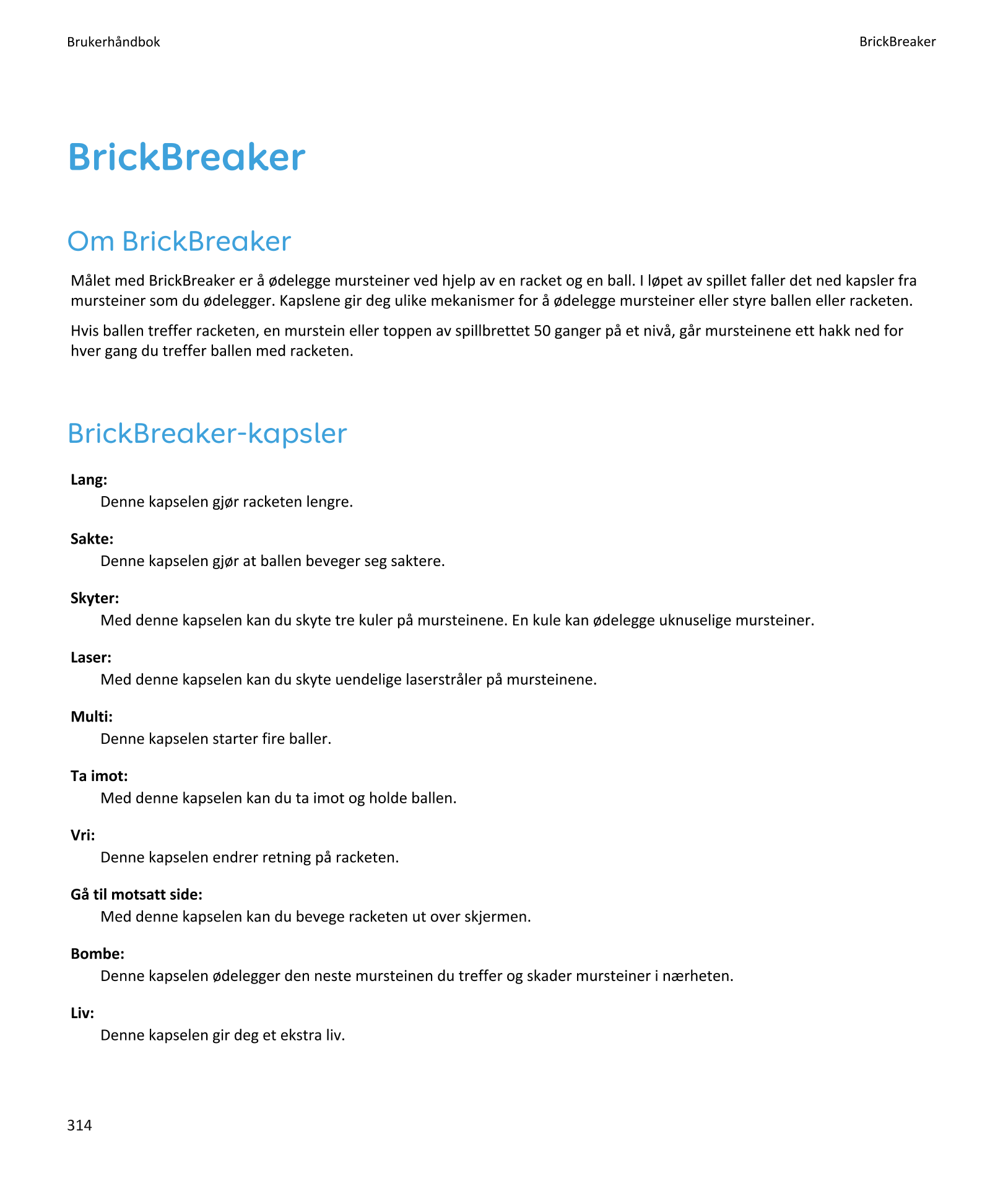 Brukerhåndbok BrickBreaker
BrickBreaker
Om BrickBreaker
Målet med BrickBreaker er å ødelegge mursteiner ved hjelp av en racket o