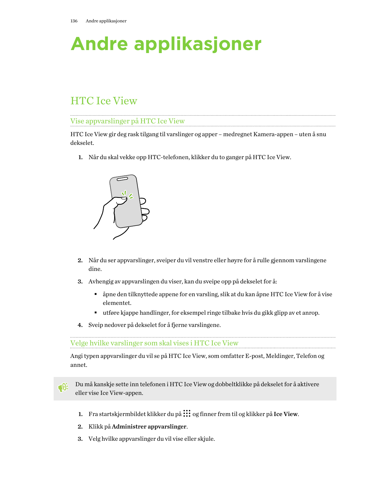 136Andre applikasjonerAndre applikasjonerHTC Ice ViewVise appvarslinger på HTC Ice ViewHTC Ice View gir deg rask tilgang til var