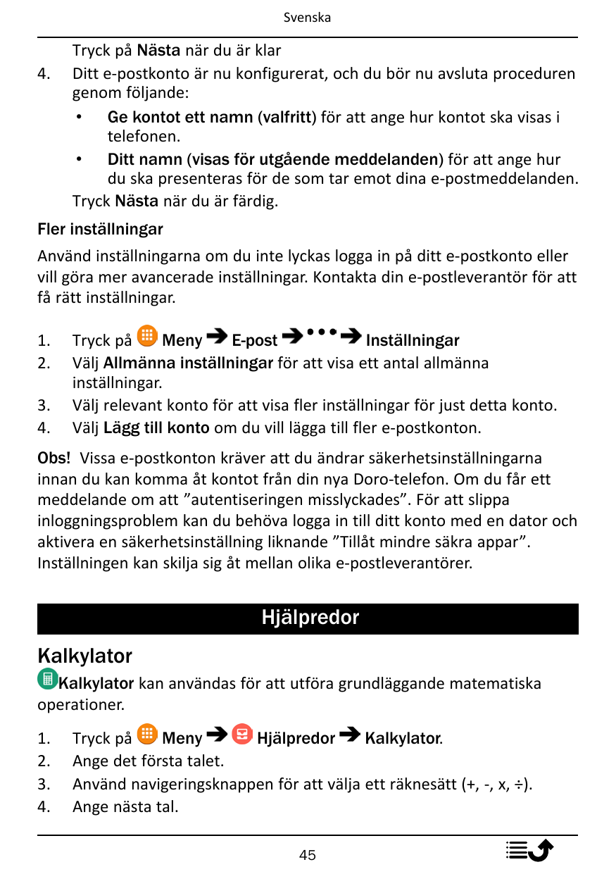 Svenska4.Tryck på Nästa när du är klarDitt e-postkonto är nu konfigurerat, och du bör nu avsluta procedurengenom följande:• Ge k