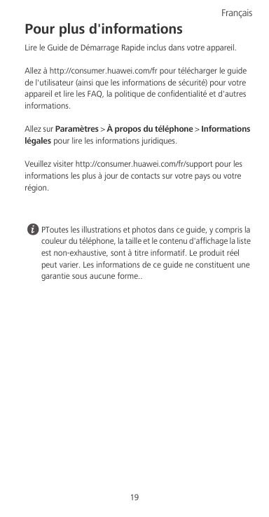FrançaisPour plus d'informationsLire le Guide de Démarrage Rapide inclus dans votre appareil.Allez à http://consumer.huawei.com/