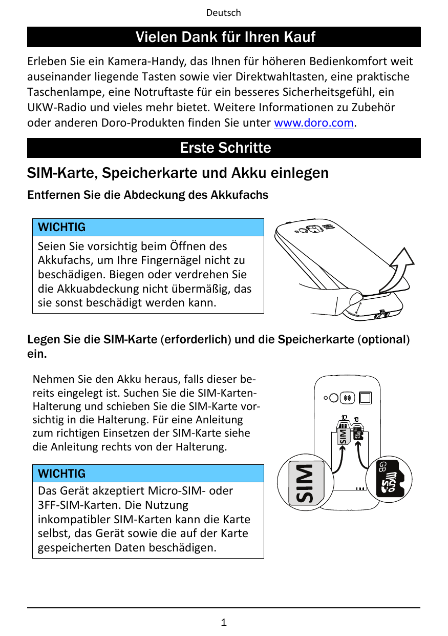 DeutschVielen Dank für Ihren KaufErleben Sie ein Kamera-Handy, das Ihnen für höheren Bedienkomfort weitauseinander liegende Tast