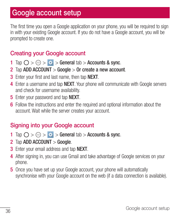 Google account setupThe first time you open a Google application on your phone, you will be required to signin with your existin