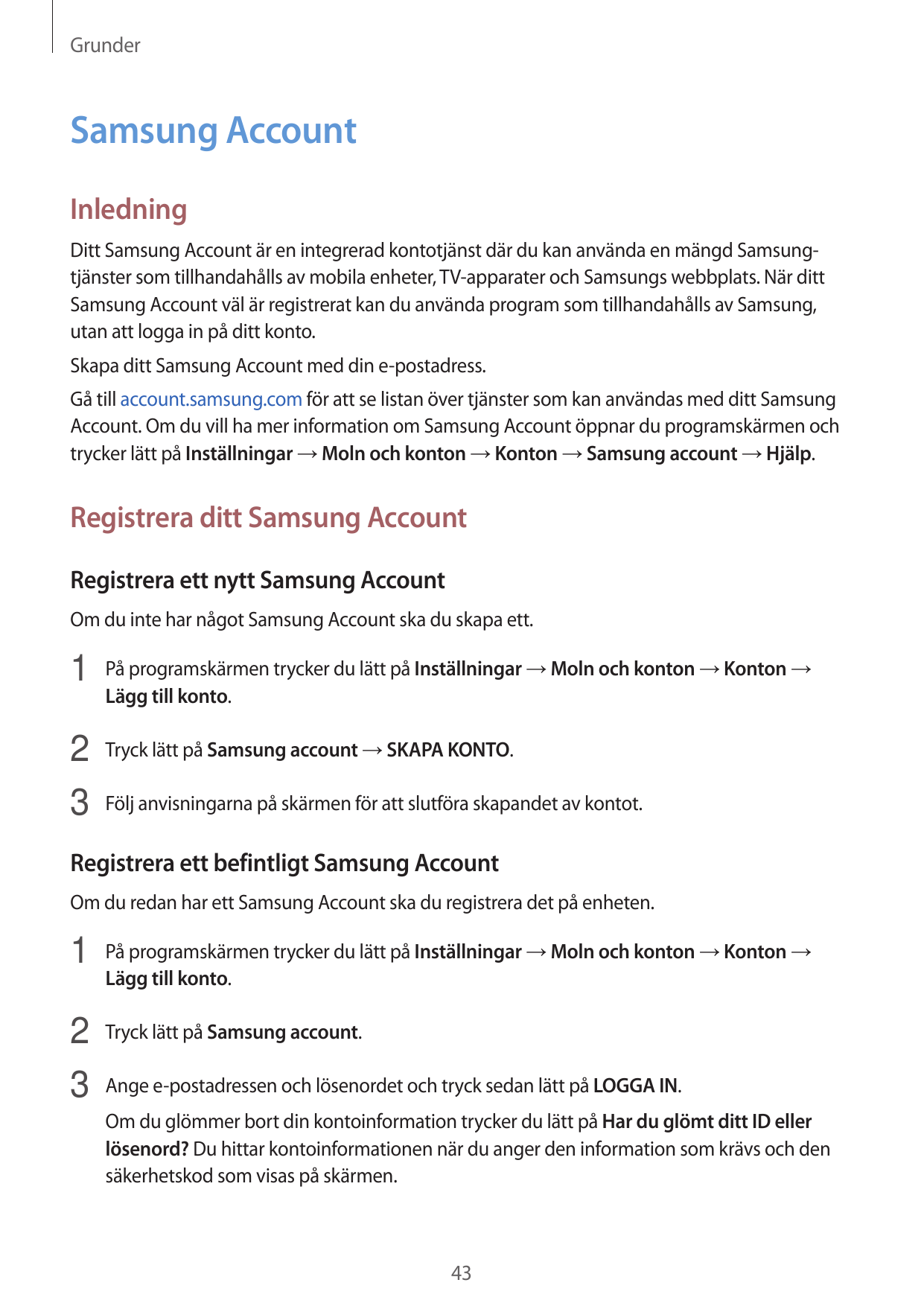 GrunderSamsung AccountInledningDitt Samsung Account är en integrerad kontotjänst där du kan använda en mängd Samsungtjänster som