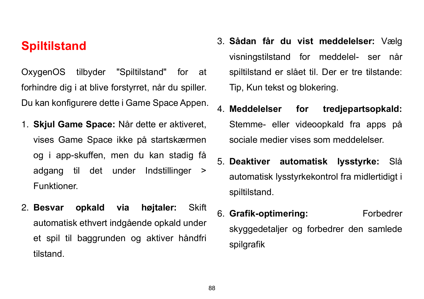 3. Sådan får du vist meddelelser: VælgSpiltilstandOxygenOSvisningstilstand for meddelel- ser nårtilbyder"Spiltilstand"foratspilt