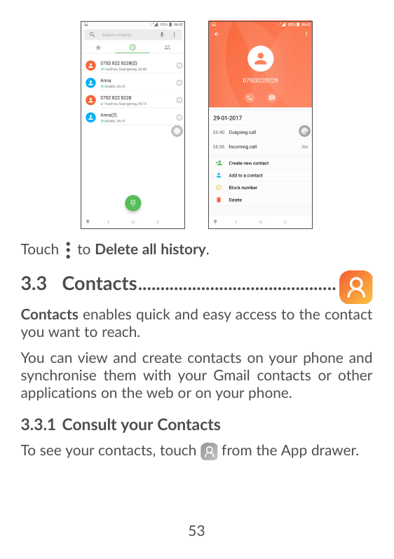 Touchto Delete all history.3.3 Contacts.............................................Contacts enables quick and easy access to th