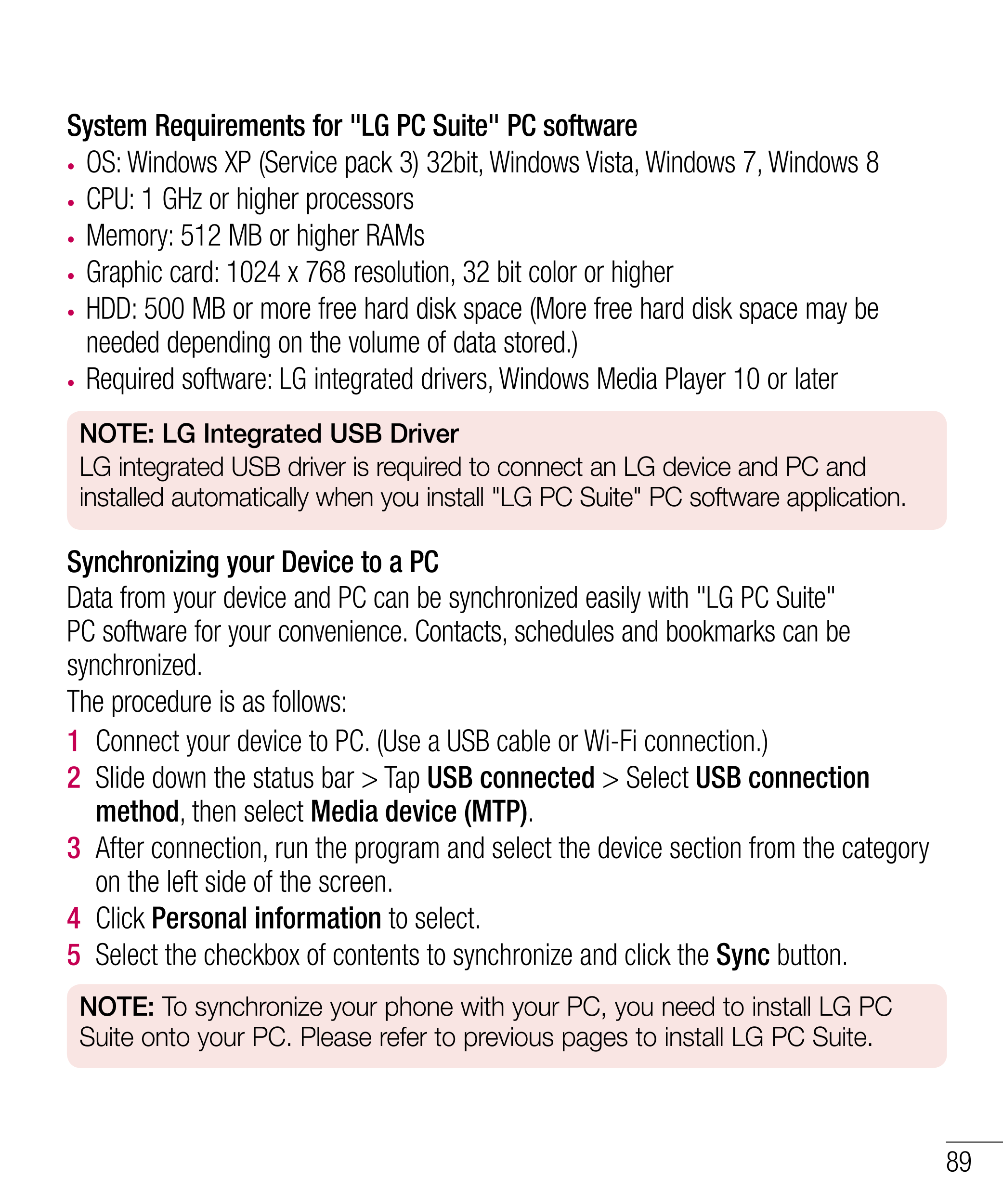 System Requirements for "LG PC Suite" PC software
•  OS: Windows XP (Service pack 3) 32bit, Windows Vista, Windows 7, Windows 8
