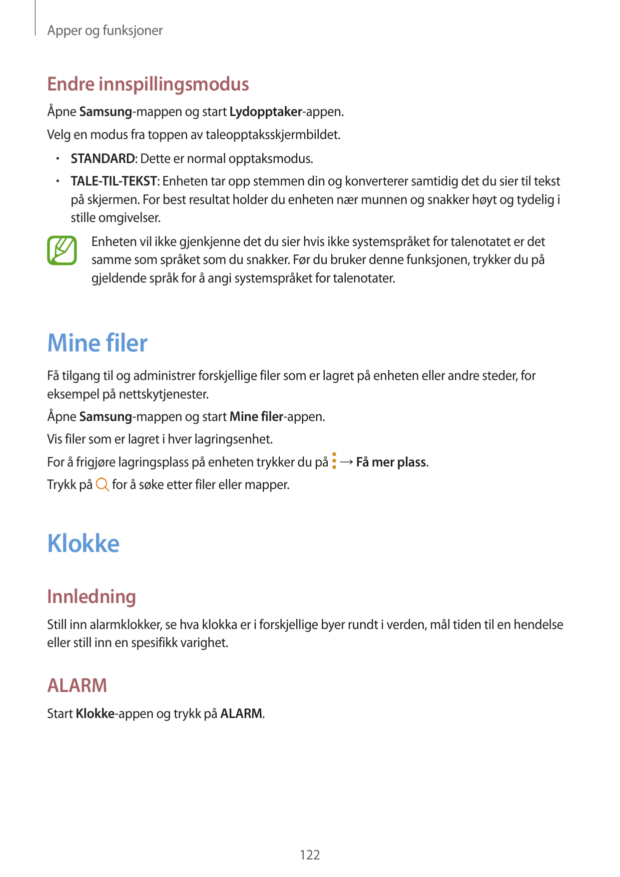 Apper og funksjonerEndre innspillingsmodusÅpne Samsung-mappen og start Lydopptaker-appen.Velg en modus fra toppen av taleopptaks