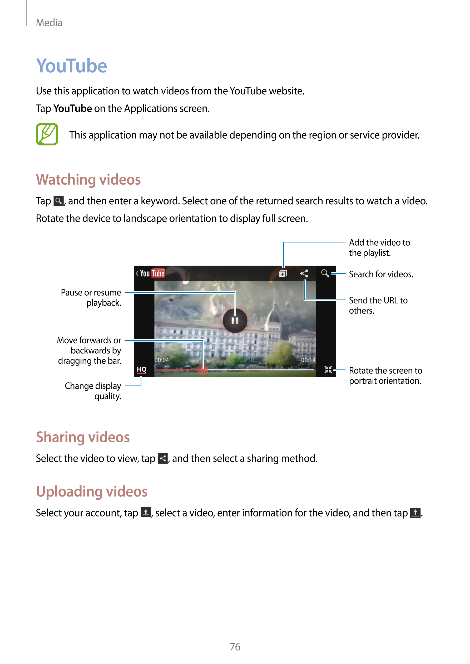 Media
YouTube
Use this application to watch videos from the YouTube website.
Tap  YouTube on the Applications screen.
This appli