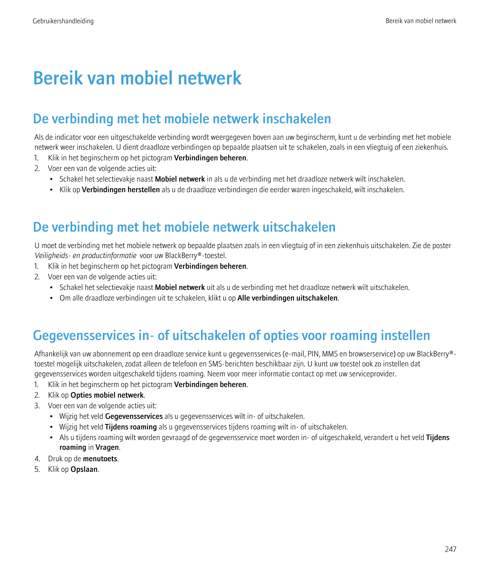 Gebruikershandleiding Bereik van mobiel netwerk
Bereik van mobiel netwerk
De verbinding met het mobiele netwerk inschakelen
Als 