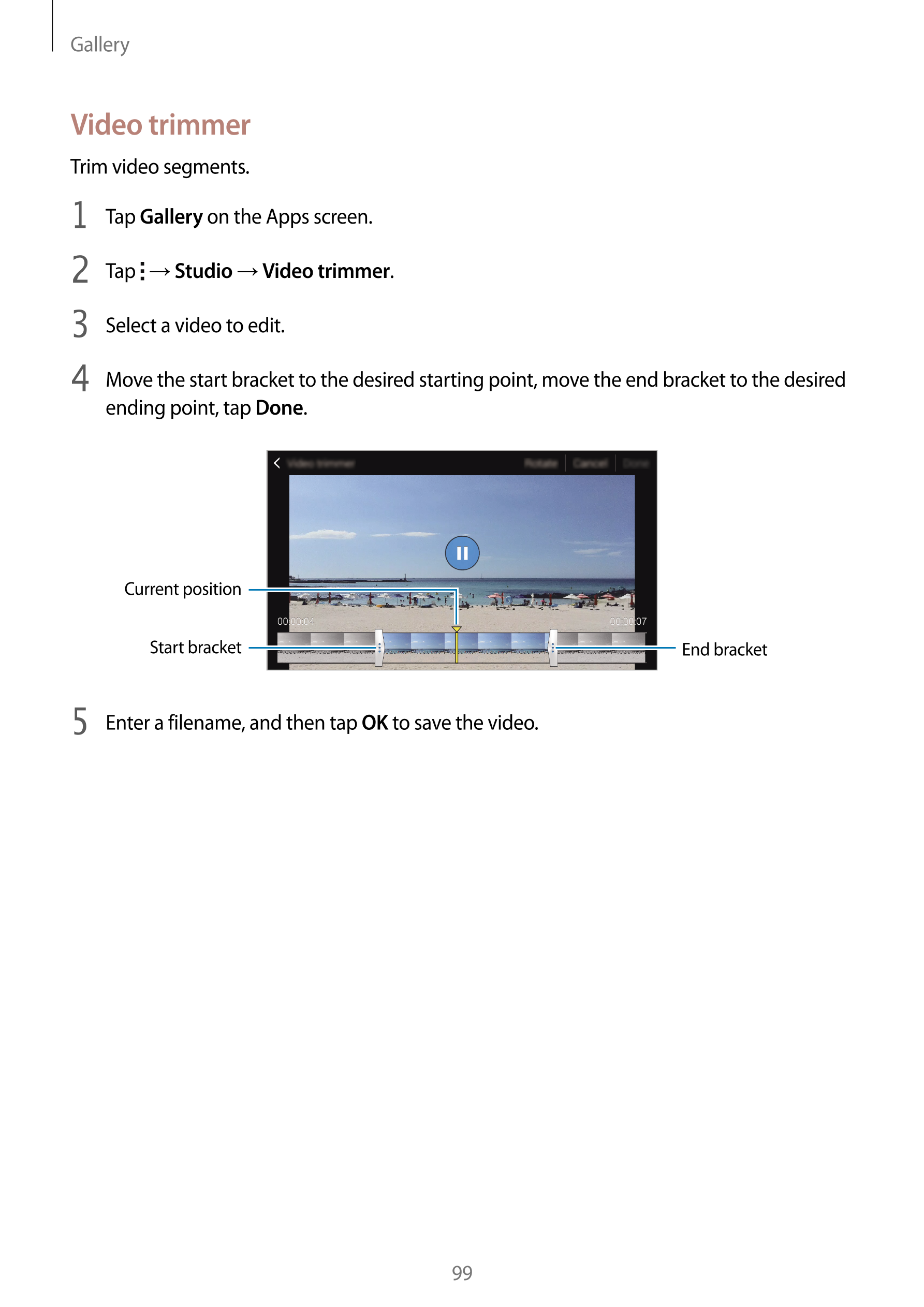 Gallery
Video trimmer
Trim video segments.
1  Tap  Gallery on the Apps screen.
2  Tap    →  Studio  →  Video trimmer.
3  Select 