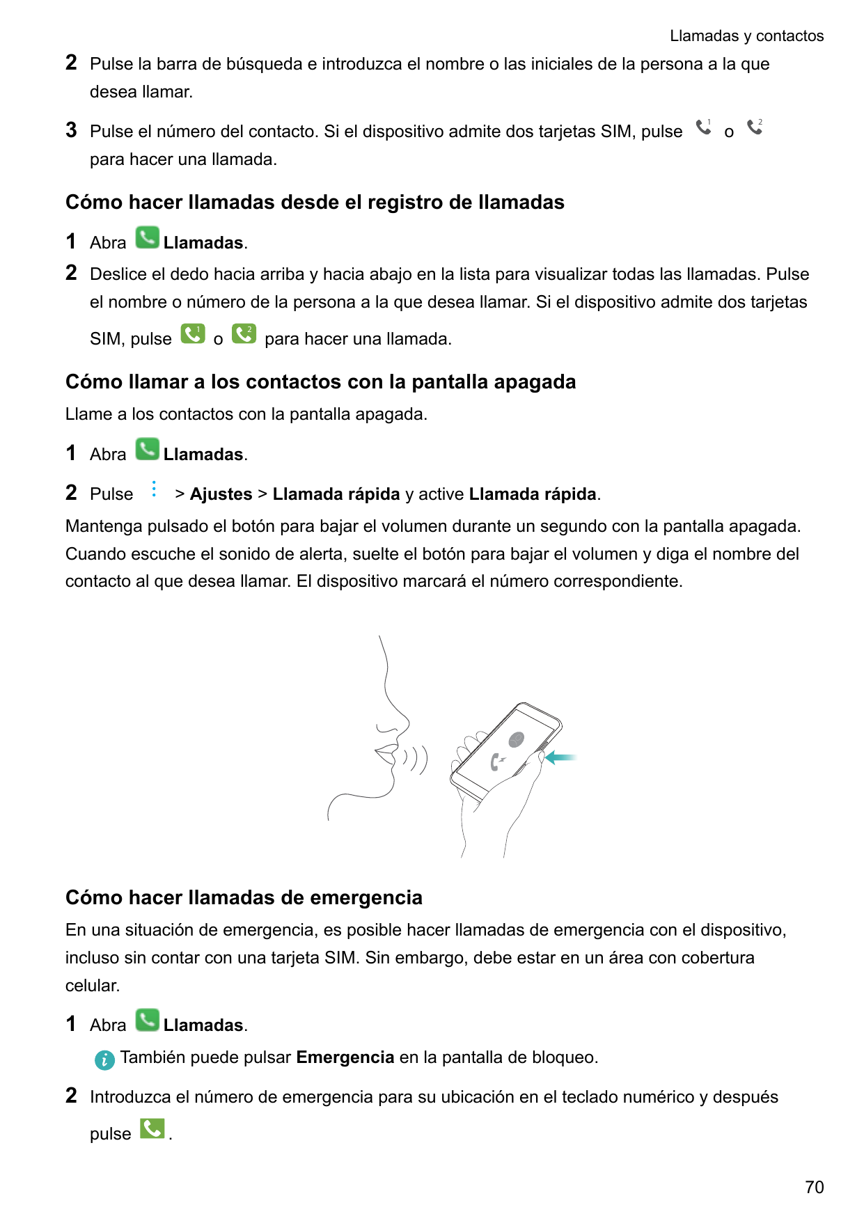 Llamadas y contactos2Pulse la barra de búsqueda e introduzca el nombre o las iniciales de la persona a la quedesea llamar.3Pulse