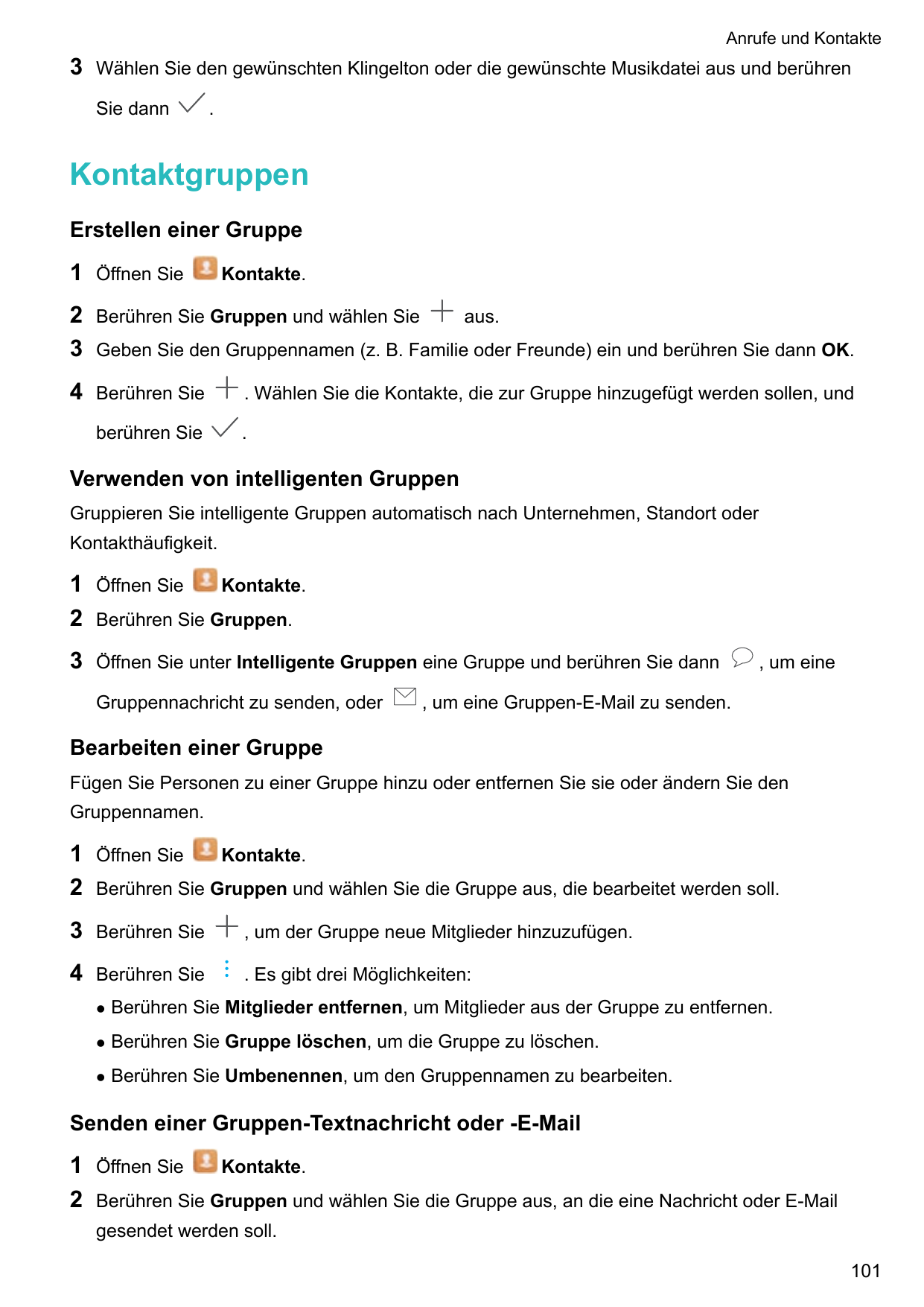 Anrufe und Kontakte3Wählen Sie den gewünschten Klingelton oder die gewünschte Musikdatei aus und berührenSie dann.Kontaktgruppen