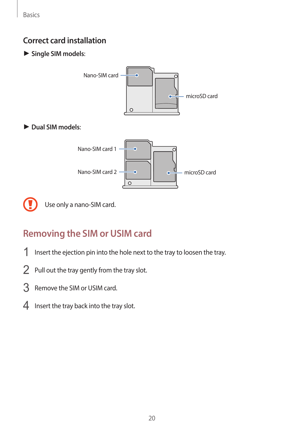 BasicsCorrect card installation► Single SIM models:Nano-SIM cardmicroSD card► Dual SIM models:Nano-SIM card 1Nano-SIM card 2micr