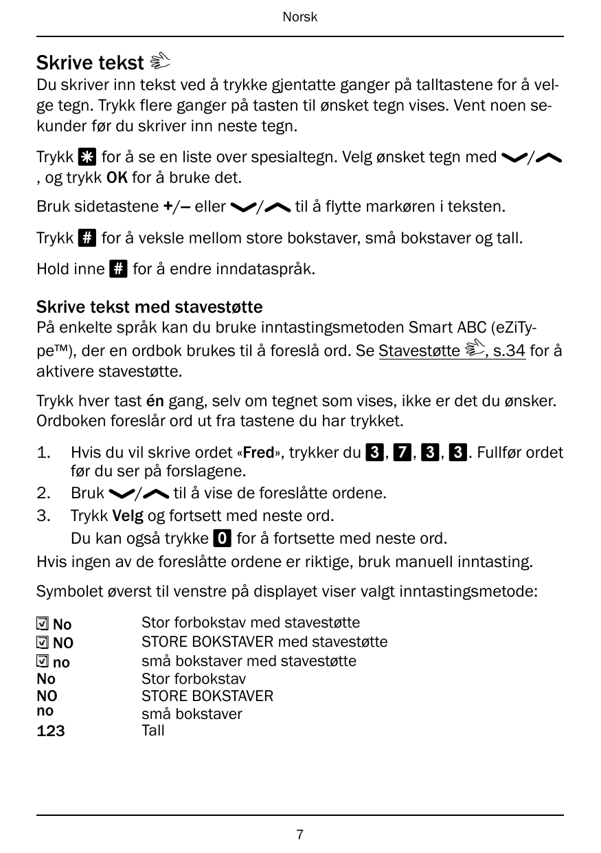 NorskSkrive tekstDu skriver inn tekst ved å trykke gjentatte ganger på talltastene for å velge tegn. Trykk flere ganger på taste