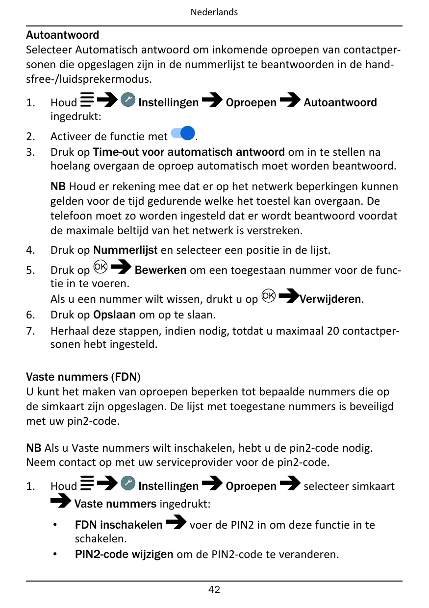 NederlandsAutoantwoordSelecteer Automatisch antwoord om inkomende oproepen van contactpersonen die opgeslagen zijn in de nummerl