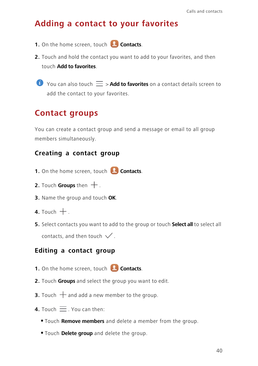 Calls and contactsAdding a contact to your favorites1. On the home screen, touchContacts.2. Touch and hold the contact you want 