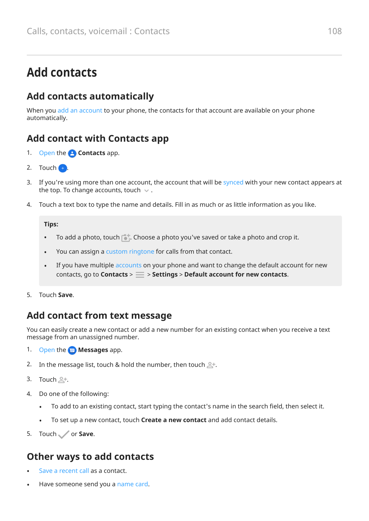108Calls, contacts, voicemail : ContactsAdd contactsAdd contacts automaticallyWhen you add an account to your phone, the contact