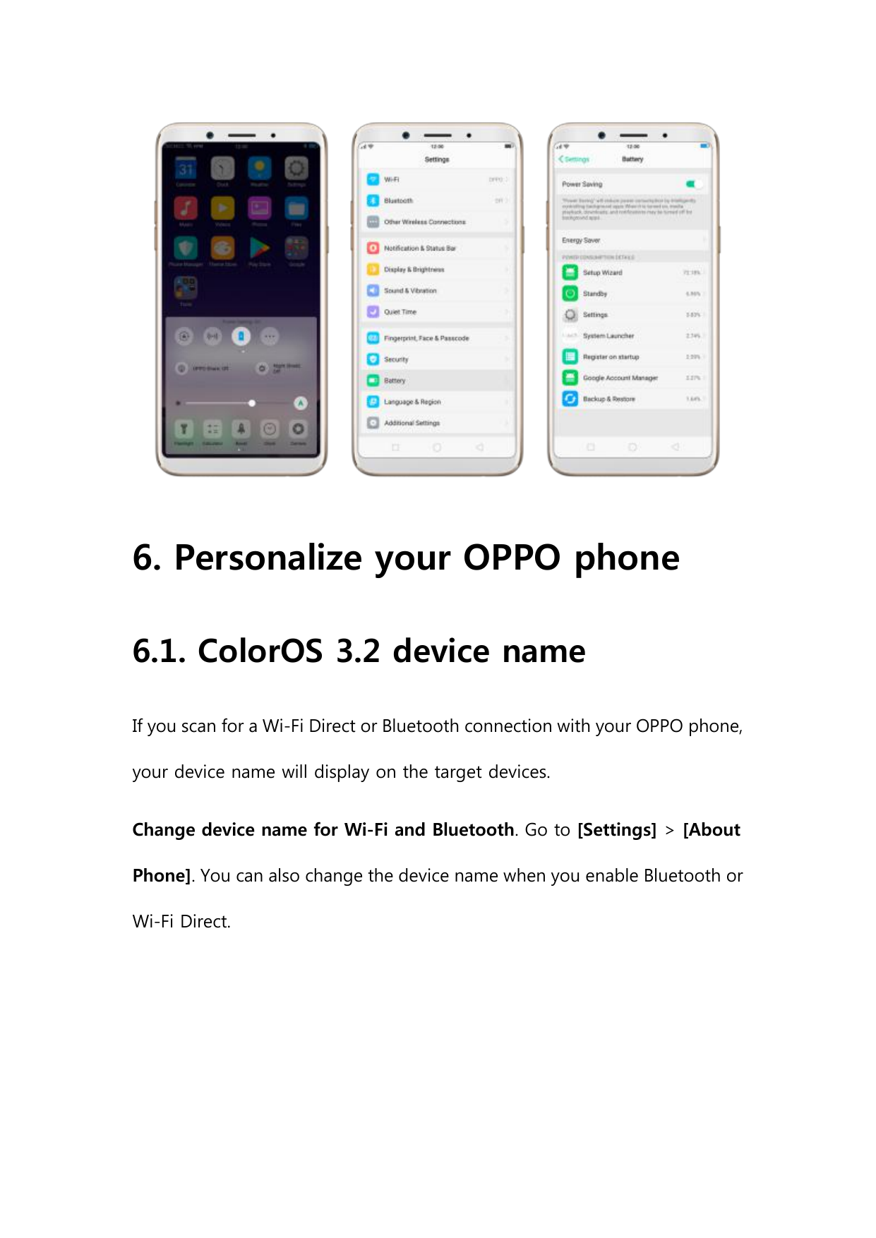 6. Personalize your OPPO phone6.1. ColorOS 3.2 device nameIf you scan for a Wi-Fi Direct or Bluetooth connection with your OPPO 