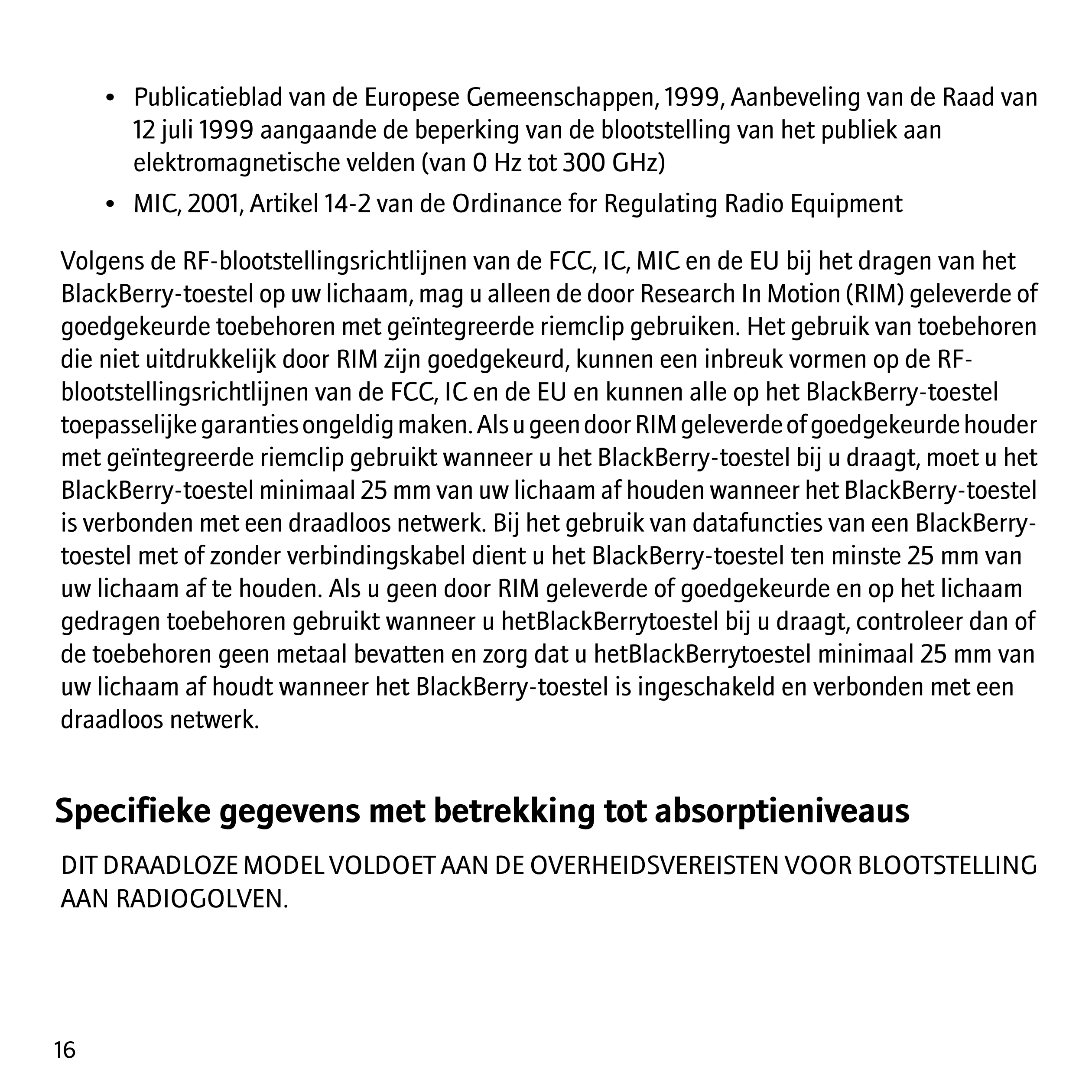 •  Publicatieblad van de Europese Gemeenschappen, 1999, Aanbeveling van de Raad van
12 juli 1999 aangaande de beperking van de b