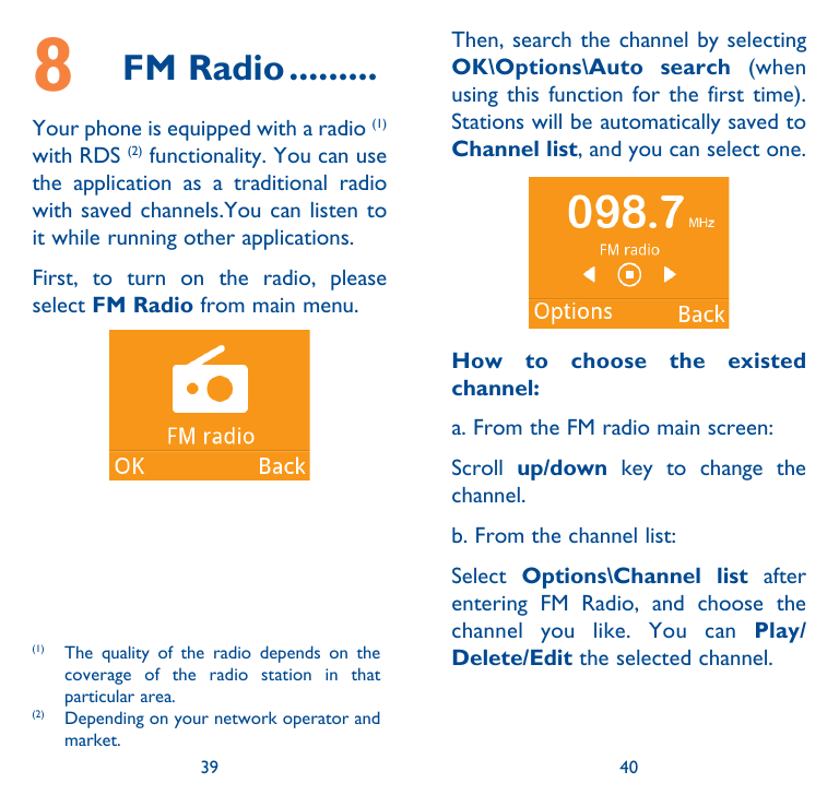 8FM Radio..........Your phone is equipped with a radio (1)with RDS (2) functionality. You can usethe application as a traditiona