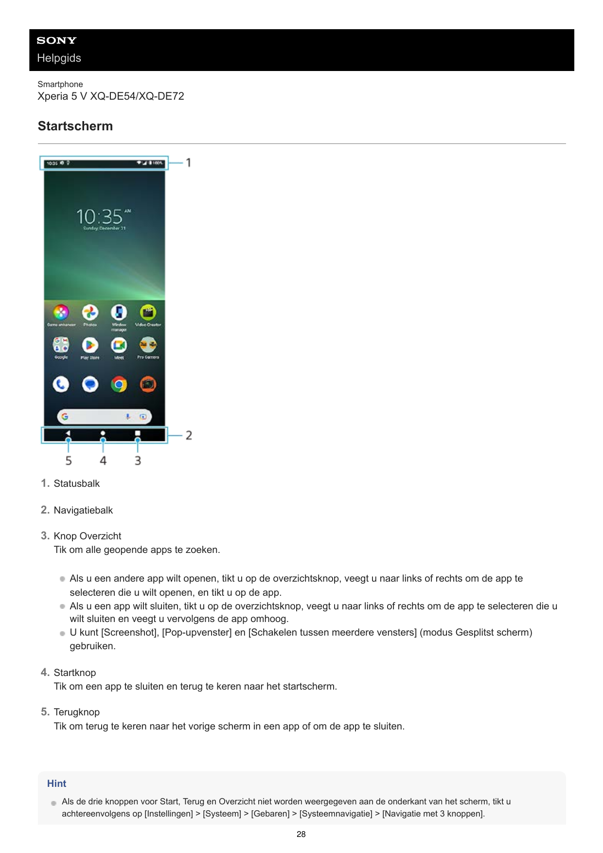 HelpgidsSmartphoneXperia 5 V XQ-DE54/XQ-DE72Startscherm1. Statusbalk2. Navigatiebalk3. Knop OverzichtTik om alle geopende apps t