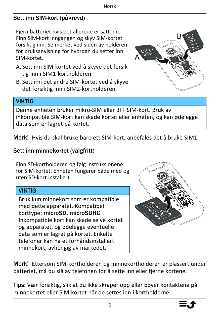NorskSett inn SIM-kort (påkrevd)Fjern batteriet hvis det allerede er satt inn.Finn SIM-kort inngangen og skyv SIM-kortetforsikti