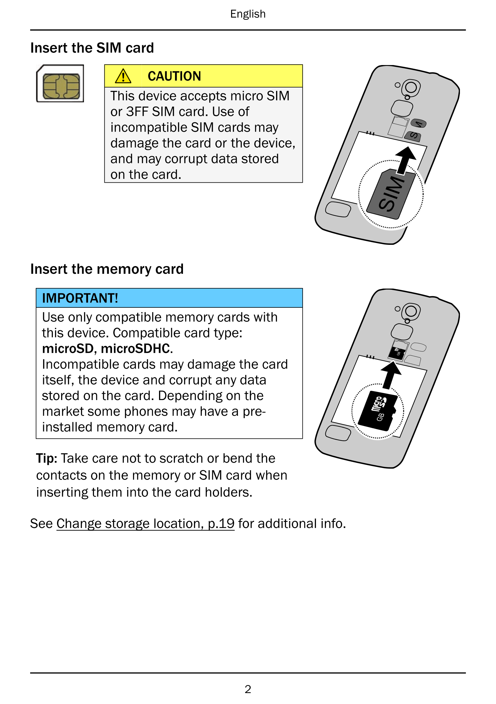 English
Insert the SIM card
CAUTION
This device accepts micro SIM
or 3FF SIM card. Use of
incompatible SIM cards may
damage the 