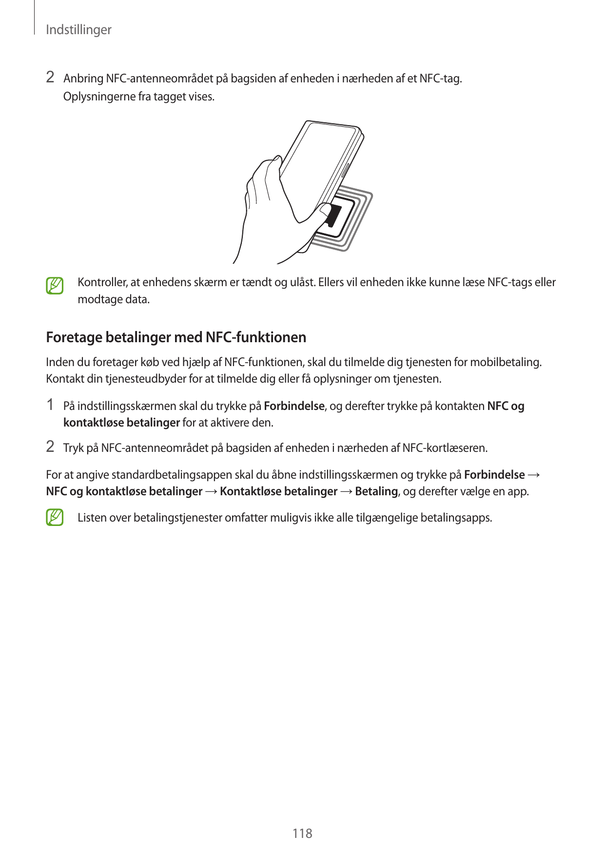 Indstillinger2 Anbring NFC-antenneområdet på bagsiden af enheden i nærheden af et NFC-tag.Oplysningerne fra tagget vises.Kontrol