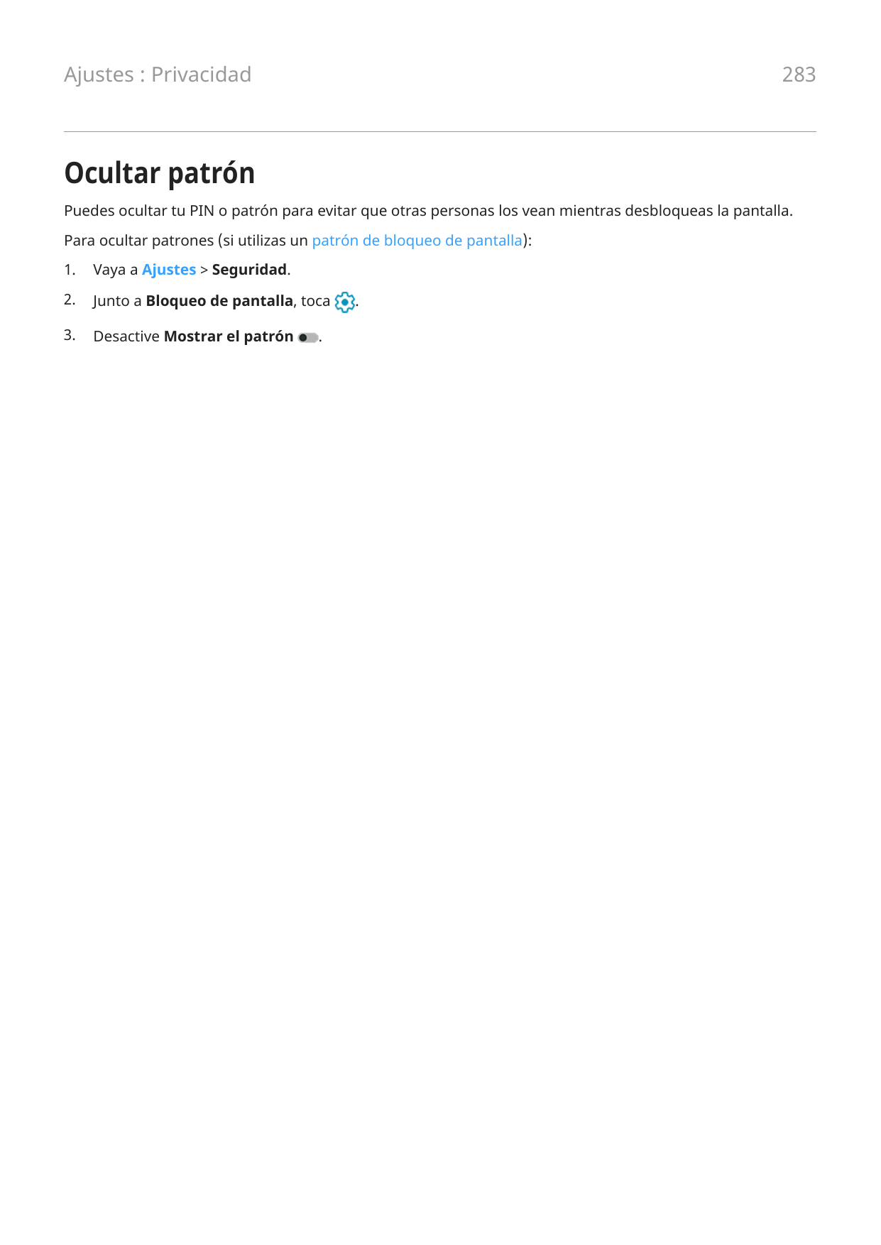 Ajustes : Privacidad283Ocultar patrónPuedes ocultar tu PIN o patrón para evitar que otras personas los vean mientras desbloqueas