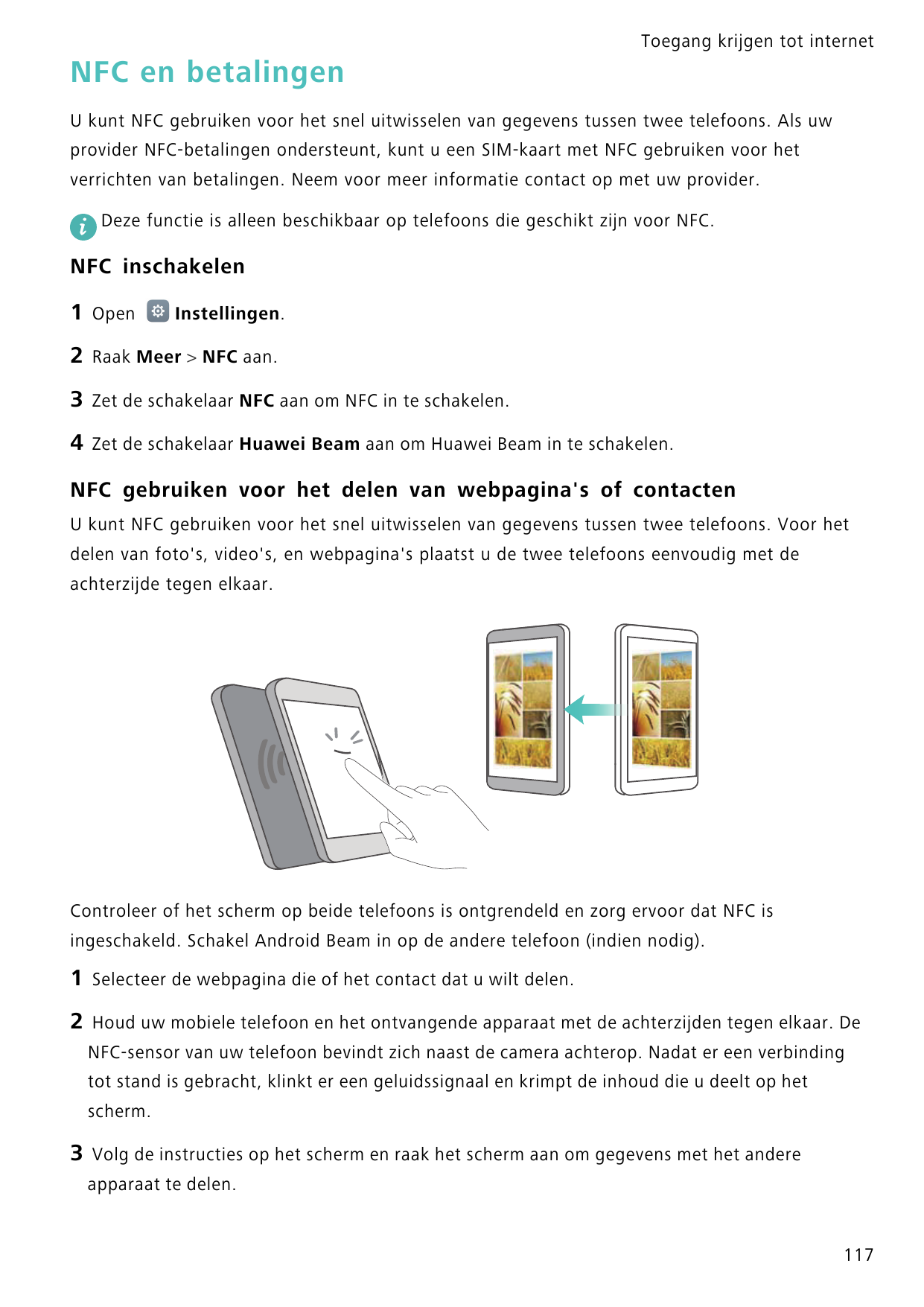 Toegang krijgen tot internetNFC en betalingenU kunt NFC gebruiken voor het snel uitwisselen van gegevens tussen twee telefoons. 
