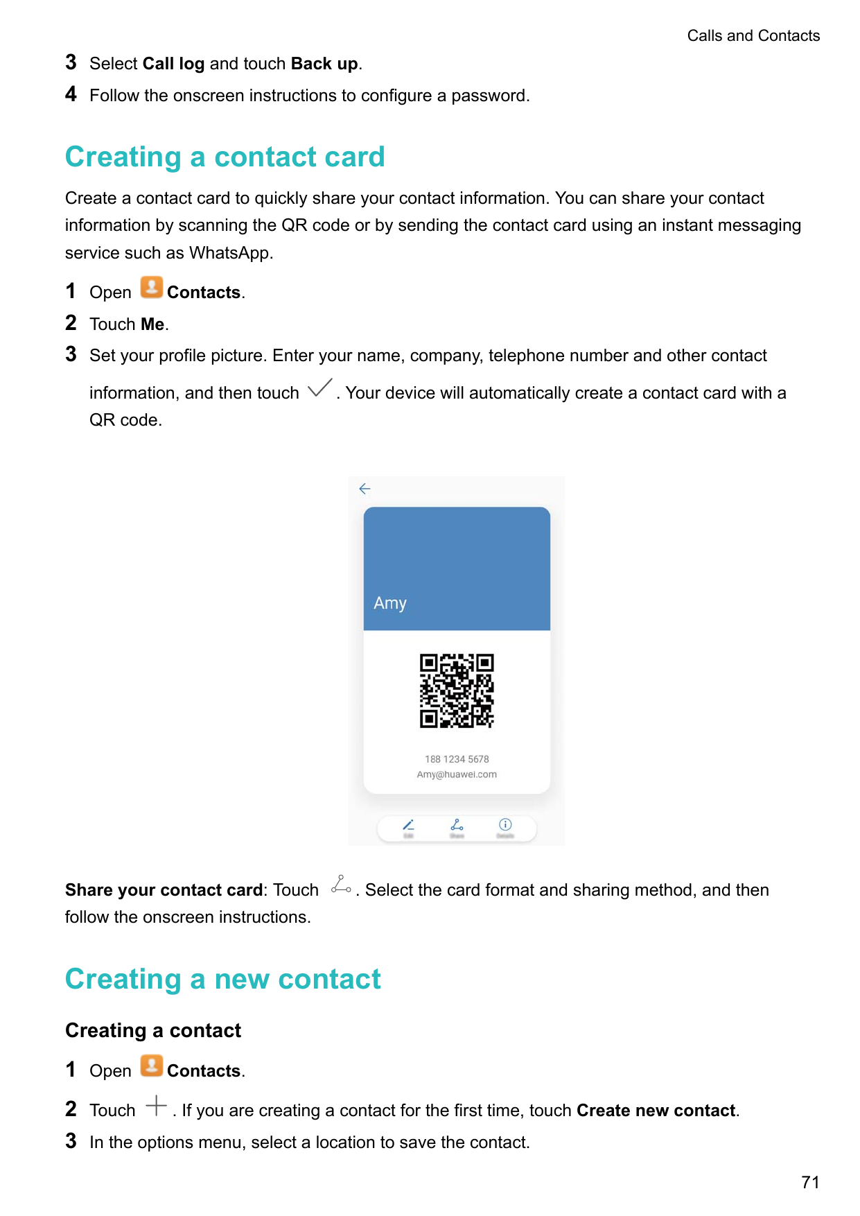 Calls and Contacts34Select Call log and touch Back up.Follow the onscreen instructions to configure a password.Creating a contac