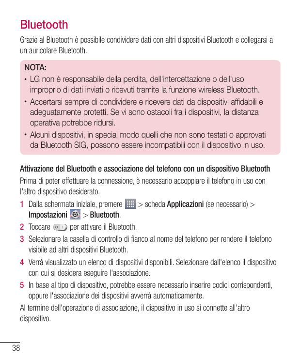 BluetoothGrazie al Bluetooth è possibile condividere dati con altri dispositivi Bluetooth e collegarsi aun auricolare Bluetooth.