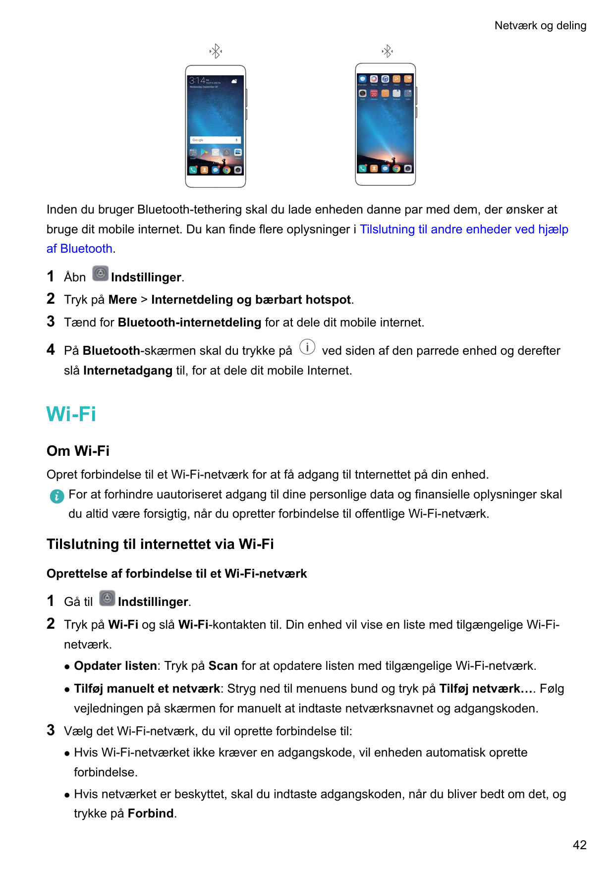 Netværk og delingInden du bruger Bluetooth-tethering skal du lade enheden danne par med dem, der ønsker atbruge dit mobile inter