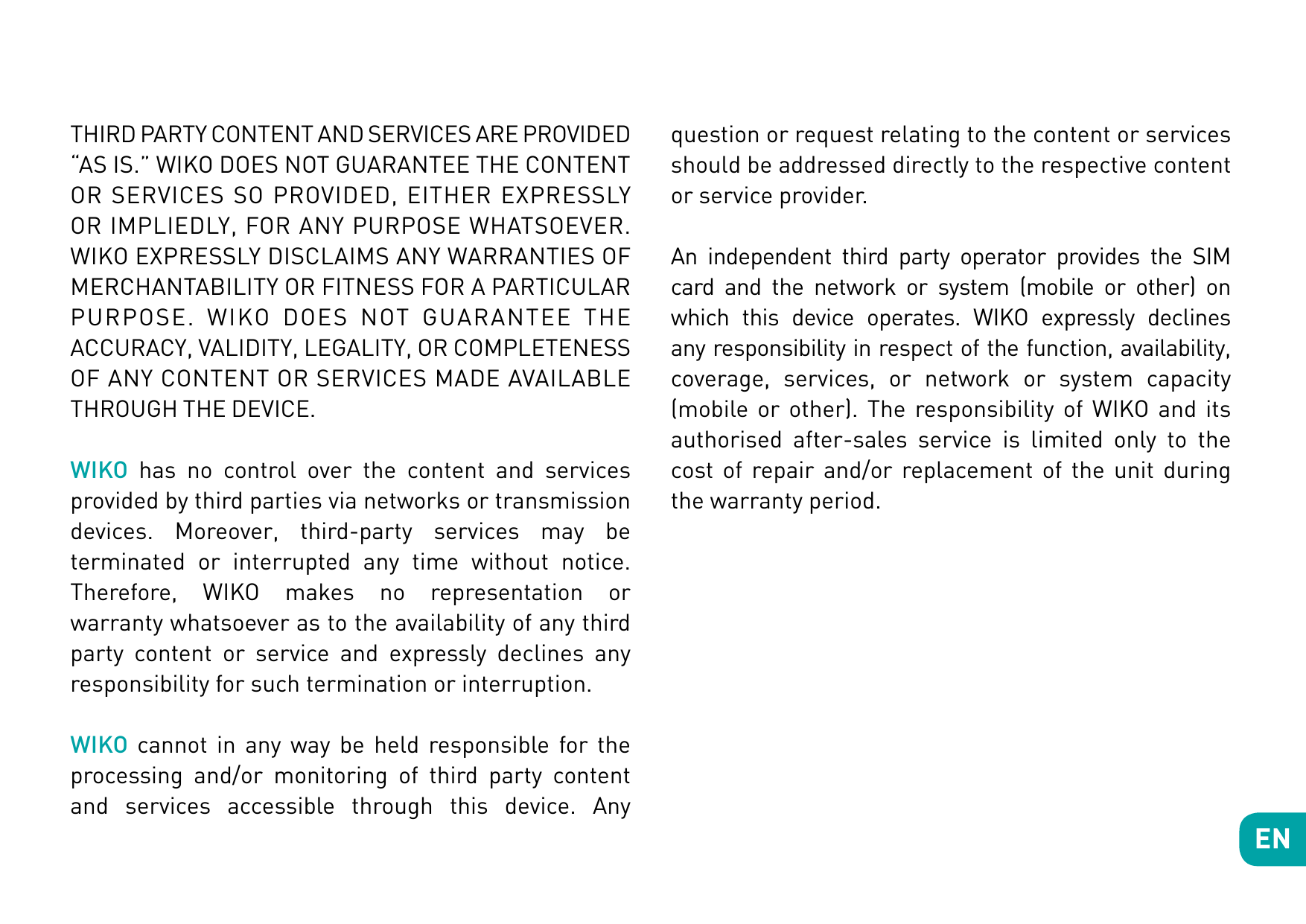 THIRD PARTY CONTENT AND SERVICES ARE PROVIDED“AS IS.” WIKO DOES NOT GUARANTEE THE CONTENTOR SERVICES SO PROVIDED, EITHER EXPRESS