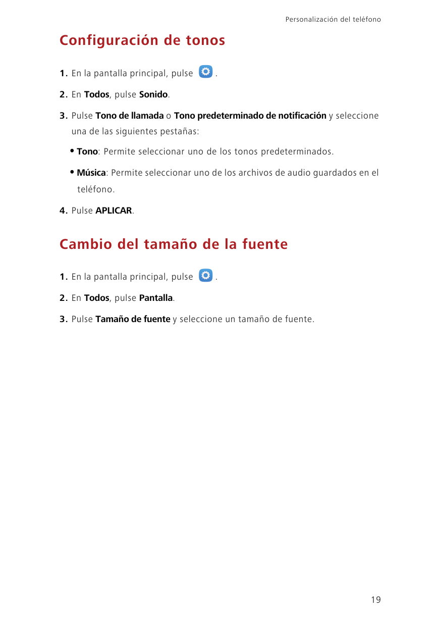 Personalización del teléfonoConfiguración de tonos1. En la pantalla principal, pulse.2. En Todos, pulse Sonido.3. Pulse Tono de 