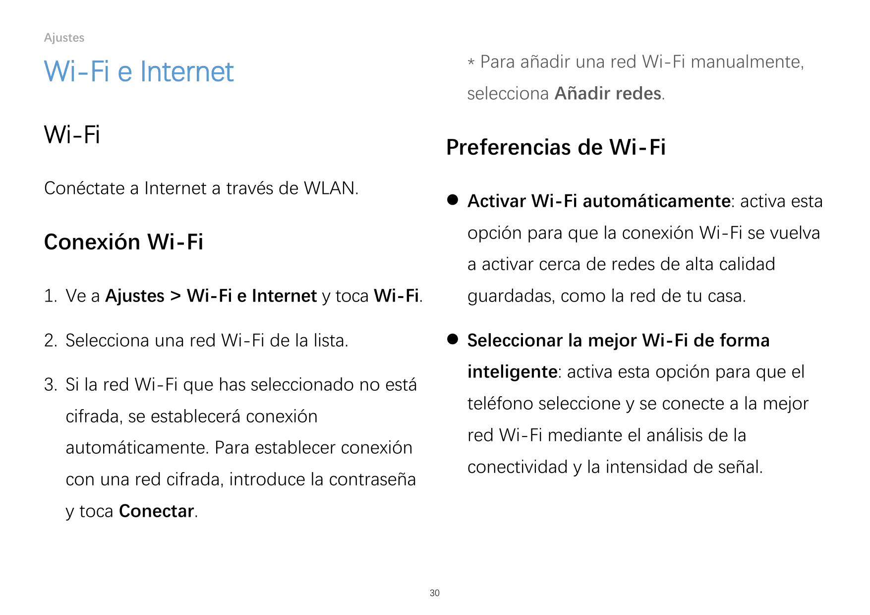 Ajustes* Para añadir una red Wi-Fi manualmente,Wi-Fi e Internetselecciona Añadir redes.Wi-FiPreferencias de Wi-FiConéctate a Int